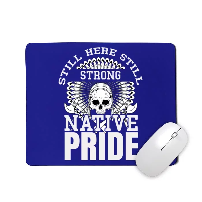 Still Here Still Strong Native Pride Tribe Native American Gift Mousepad