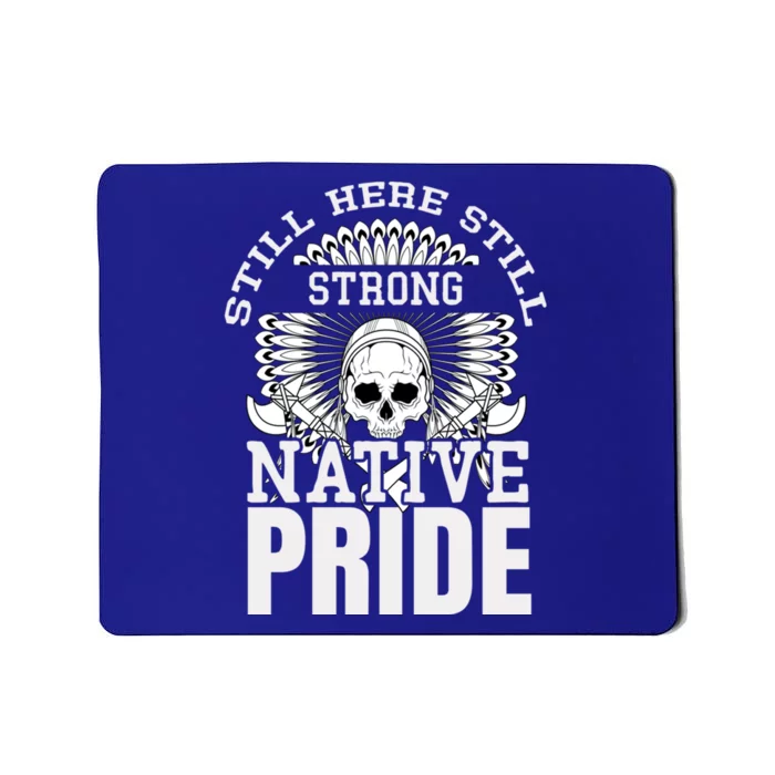 Still Here Still Strong Native Pride Tribe Native American Gift Mousepad