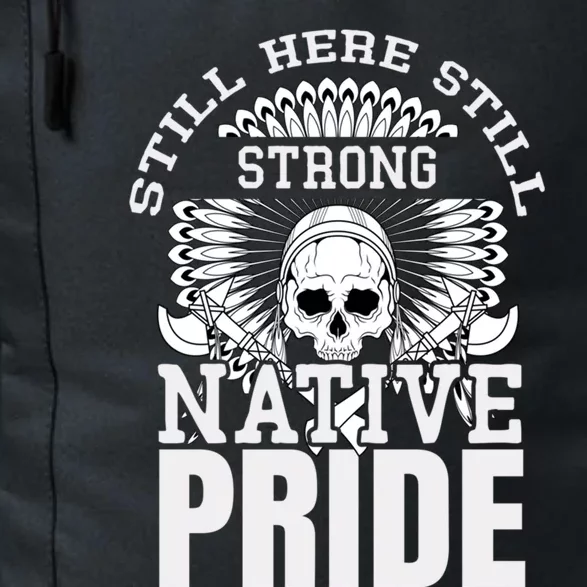 Still Here Still Strong Native Pride Tribe Native American Gift Daily Commute Backpack