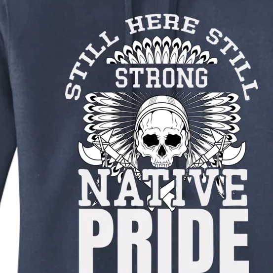 Still Here Still Strong Native Pride Tribe Native American Gift Women's Pullover Hoodie