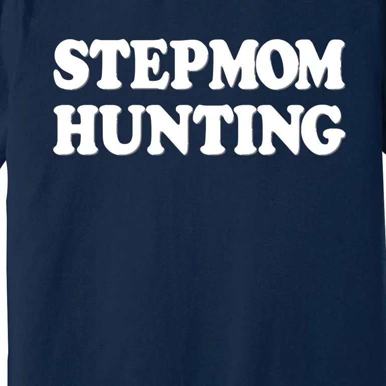 Stepmom Hunting Shirt Stepmom Hunting Funny Saying Premium T-Shirt