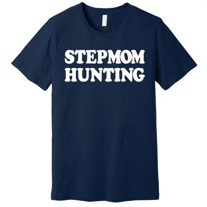 Stepmom Hunting Shirt Stepmom Hunting Funny Saying Premium T-Shirt