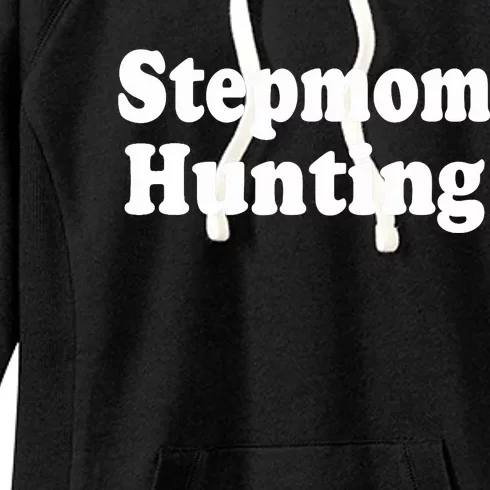 Stepmom Hunting Stepmom Hunting Funny Saying Quote Women's Fleece Hoodie