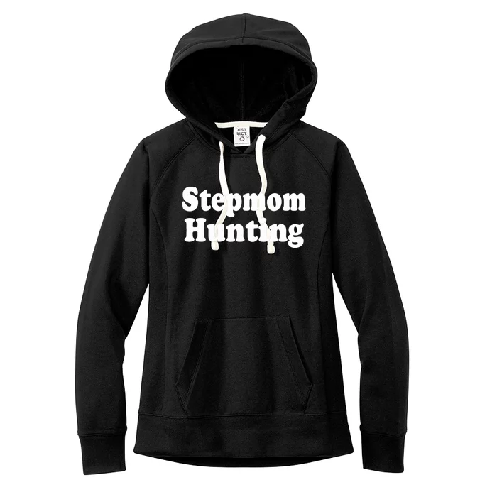 Stepmom Hunting Stepmom Hunting Funny Saying Quote Women's Fleece Hoodie