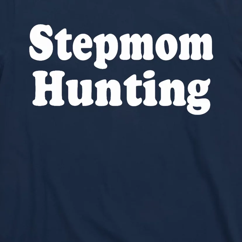 Stepmom Hunting Stepmom Hunting Funny Saying Quote T-Shirt