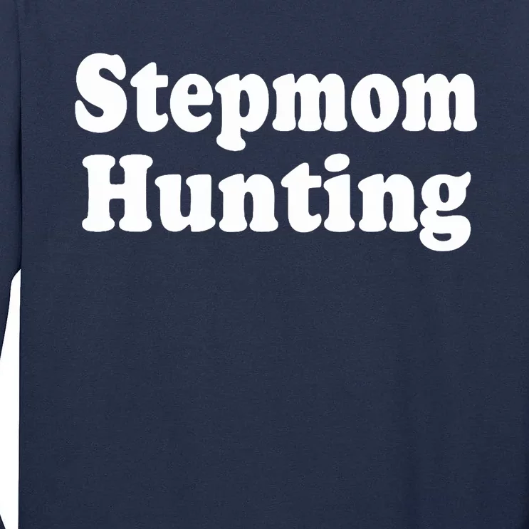 Stepmom Hunting Stepmom Hunting Funny Saying Quote Tall Long Sleeve T-Shirt