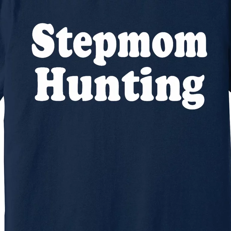 Stepmom Hunting Stepmom Hunting Funny Saying Quote Premium T-Shirt