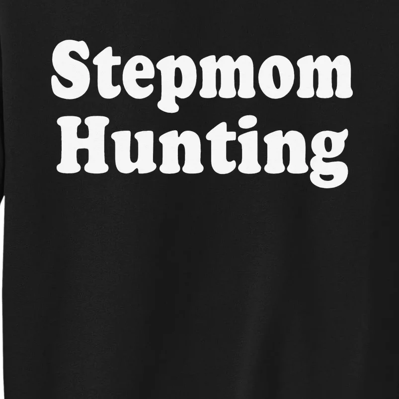 Stepmom Hunting Shirt Stepmom Hunting Funny Saying Quote Tall Sweatshirt