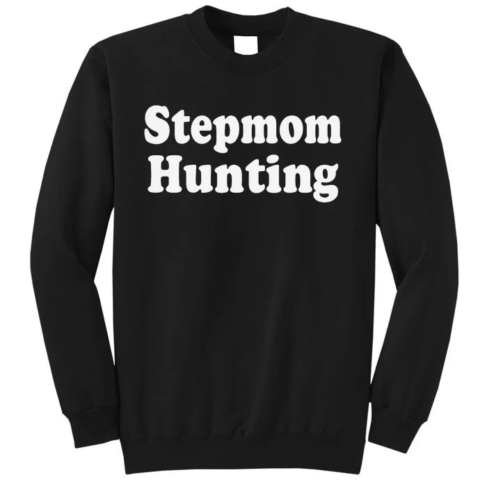 Stepmom Hunting Shirt Stepmom Hunting Funny Saying Quote Tall Sweatshirt