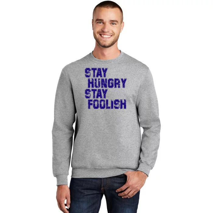 Stay Hungry Stay Foolish Tall Sweatshirt