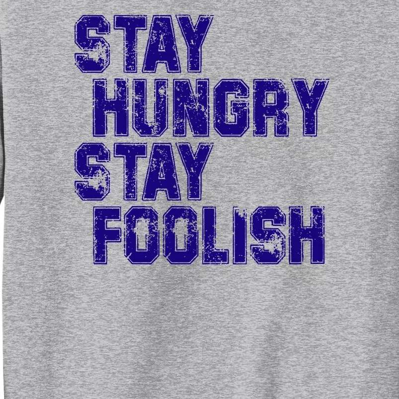 Stay Hungry Stay Foolish Tall Sweatshirt