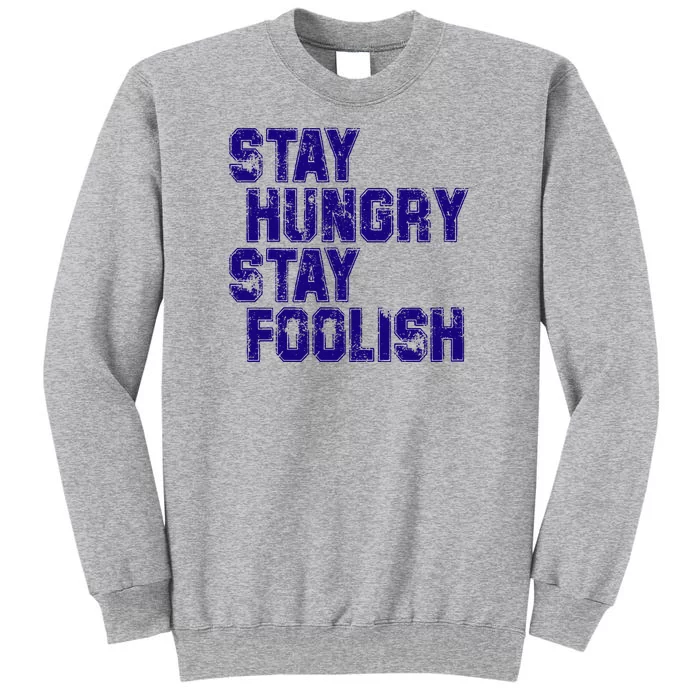 Stay Hungry Stay Foolish Tall Sweatshirt