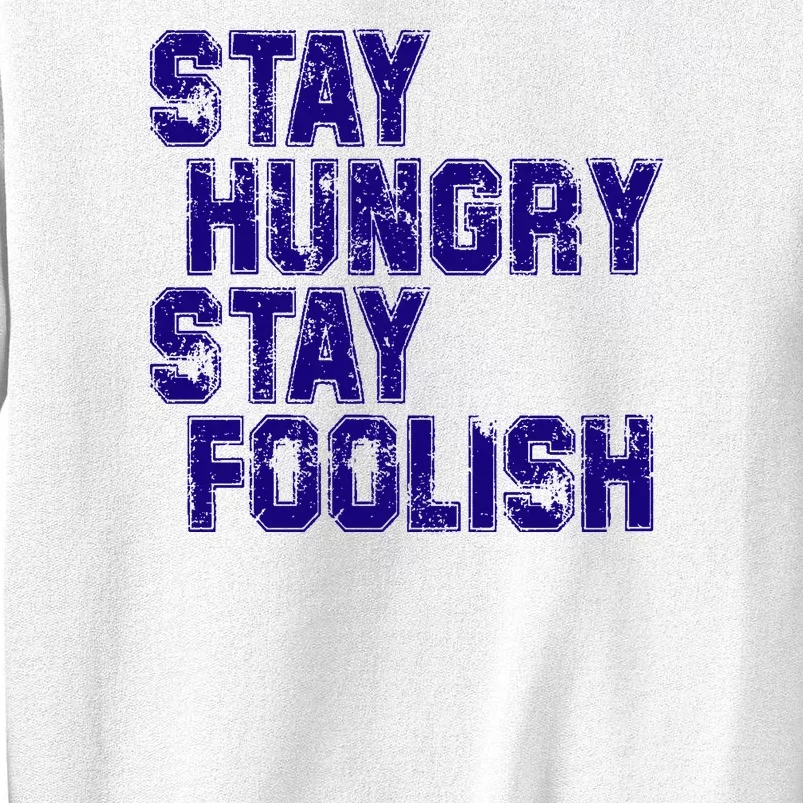 Stay Hungry Stay Foolish Sweatshirt