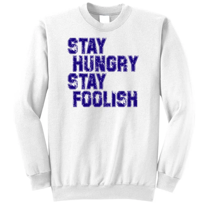 Stay Hungry Stay Foolish Sweatshirt