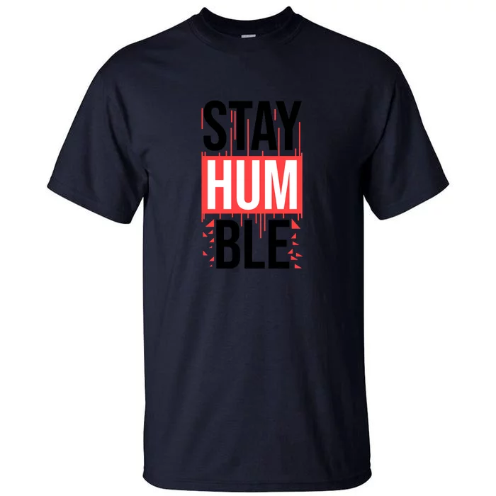 Stay Humble Tall T-Shirt