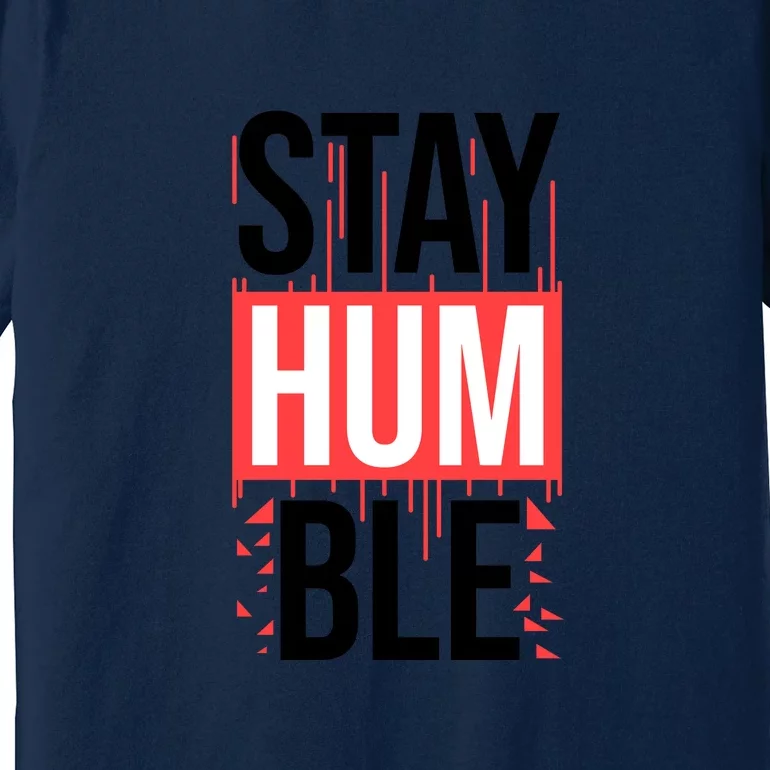 Stay Humble Premium T-Shirt