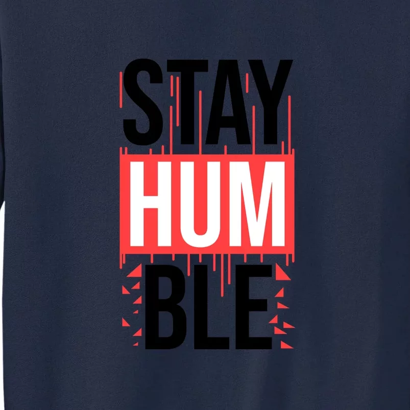 Stay Humble Tall Sweatshirt