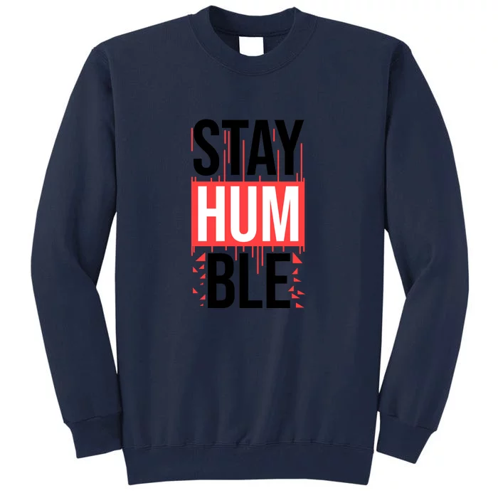 Stay Humble Tall Sweatshirt