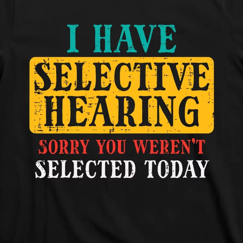 Selective Hearing Sorry Funny Saying Humorous T-Shirt