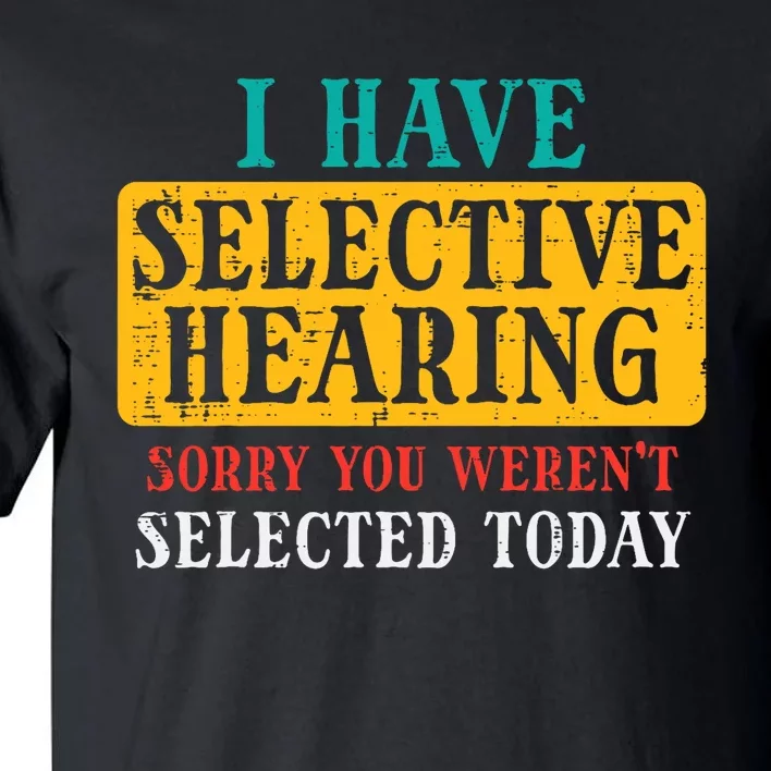 Selective Hearing Sorry Funny Saying Humorous Tall T-Shirt