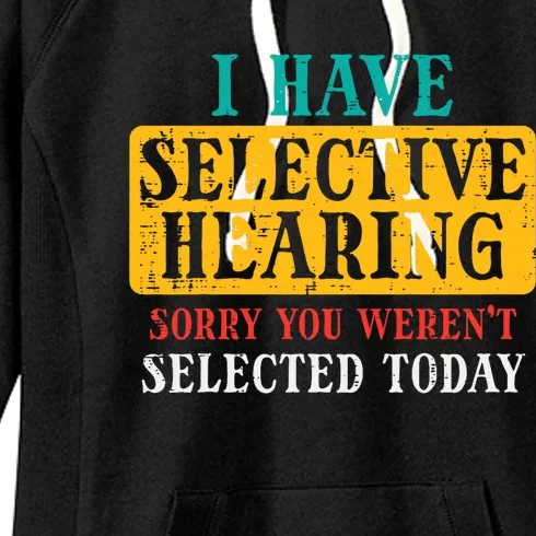 Selective Hearing Sorry Funny Saying Humorous Women's Fleece Hoodie