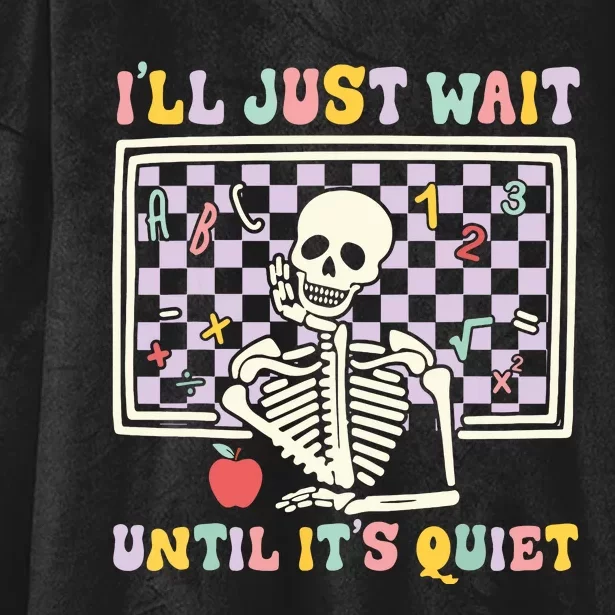 Skeleton Halloween Teacher Ill Just Wait Until Its Quiet Hooded Wearable Blanket