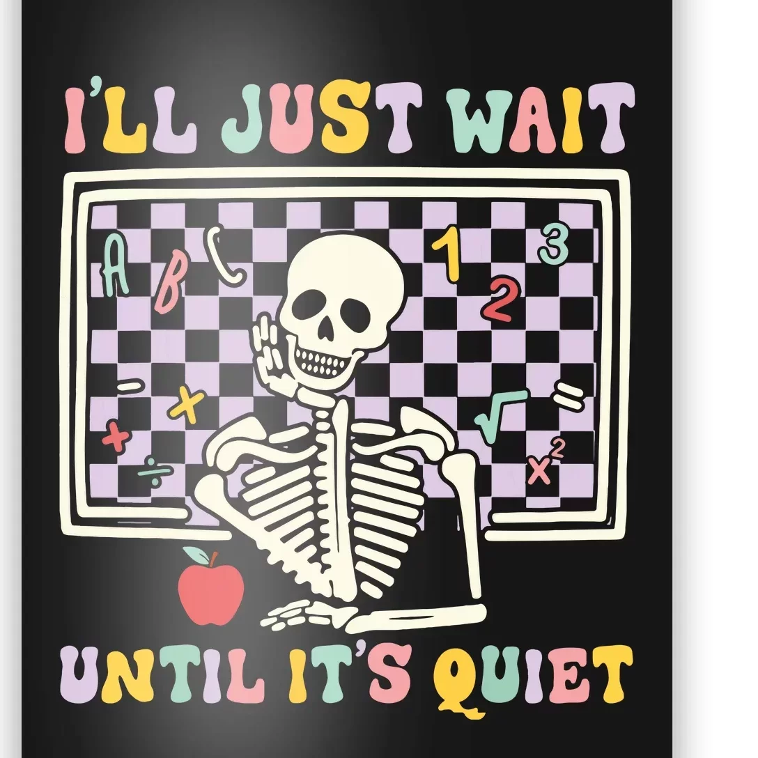 Skeleton Halloween Teacher Ill Just Wait Until Its Quiet Poster