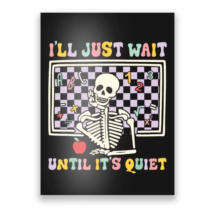 Skeleton Halloween Teacher Ill Just Wait Until Its Quiet Poster