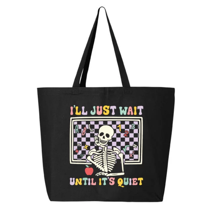 Skeleton Halloween Teacher Ill Just Wait Until Its Quiet 25L Jumbo Tote