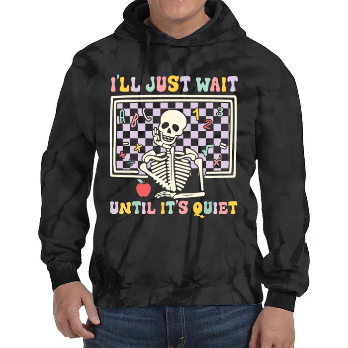 Skeleton Halloween Teacher Ill Just Wait Until Its Quiet Tie Dye Hoodie