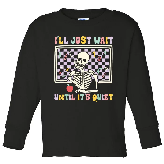 Skeleton Halloween Teacher Ill Just Wait Until Its Quiet Toddler Long Sleeve Shirt