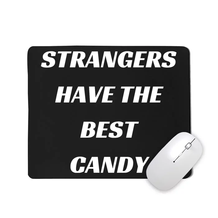 Strangers Have The Best Candy Mousepad