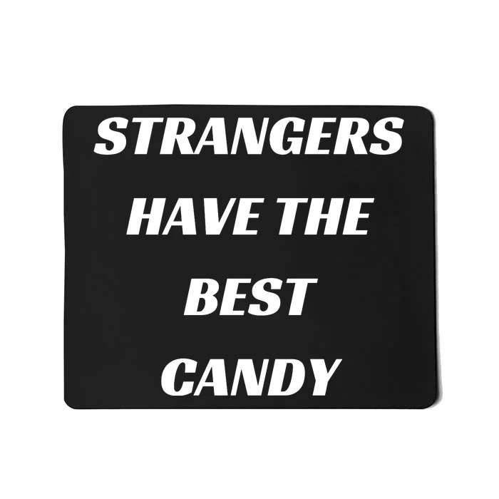 Strangers Have The Best Candy Mousepad