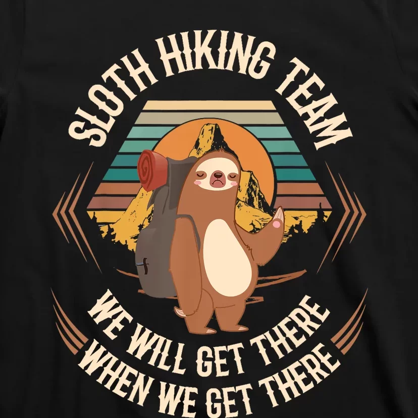 Sloth Hiking Team We Will Get There When We Get There Sloth T-Shirt