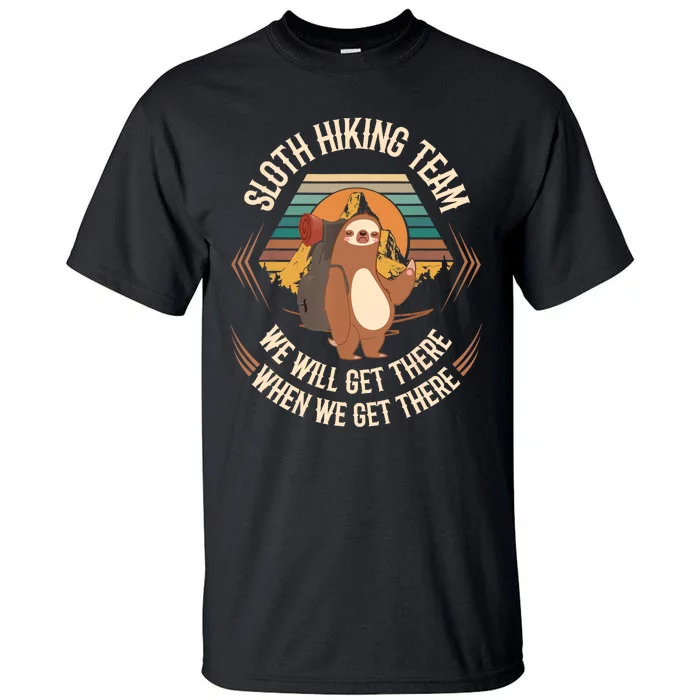 Sloth Hiking Team We Will Get There When We Get There Sloth Tall T-Shirt