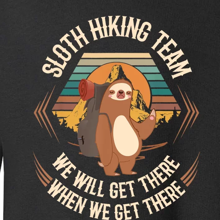 Sloth Hiking Team We Will Get There When We Get There Sloth Toddler Sweatshirt