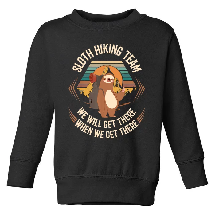 Sloth Hiking Team We Will Get There When We Get There Sloth Toddler Sweatshirt