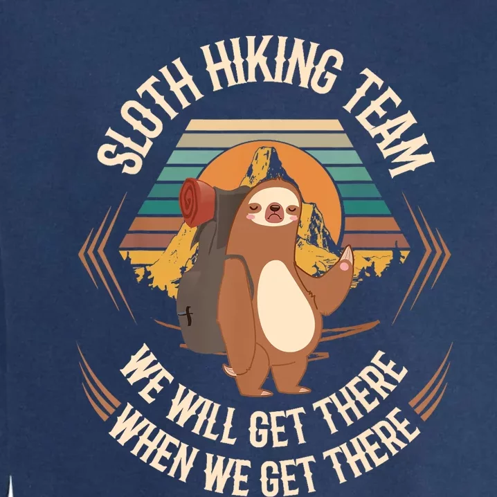 Sloth Hiking Team We Will Get There When We Get There Sloth Garment-Dyed Sweatshirt