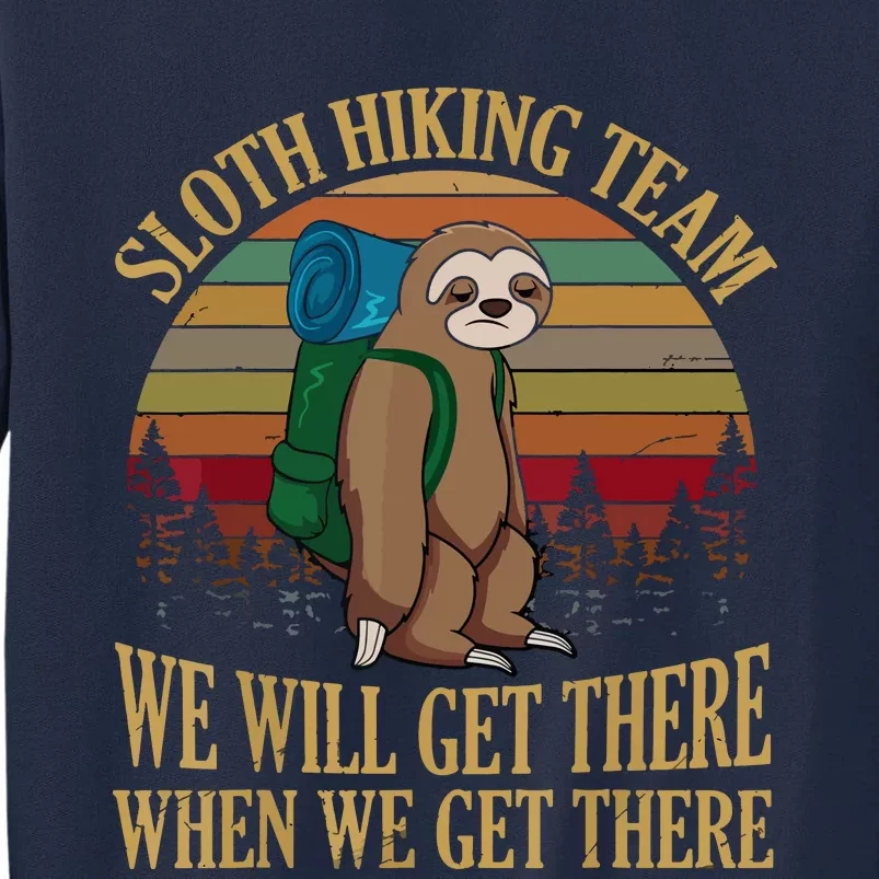 Sloth Hiking Team We Will Get There When We Get There Tall Sweatshirt