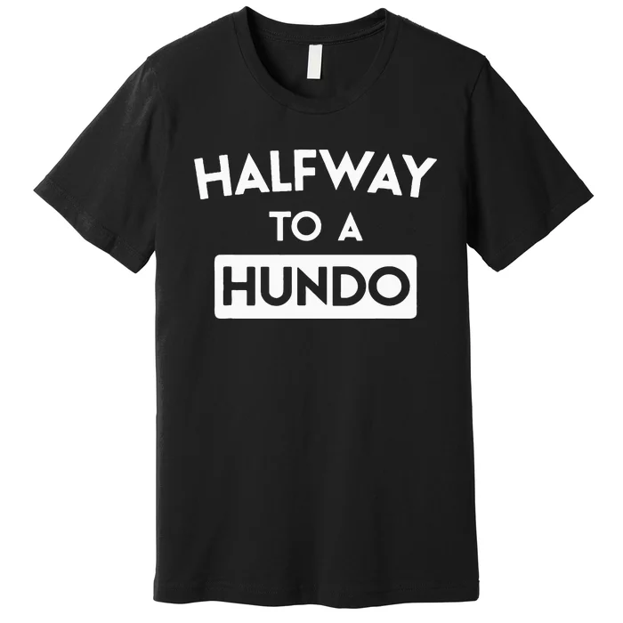 Simple Halfway To A Hundo Gag 50th Birthday Premium T-Shirt