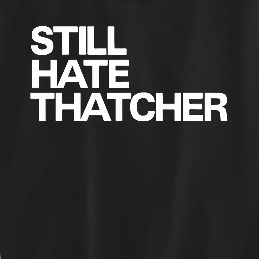 Still Hate Thatcher Kids Sweatshirt