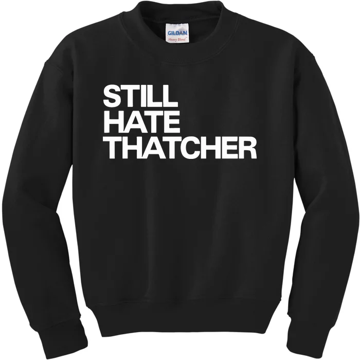 Still Hate Thatcher Kids Sweatshirt