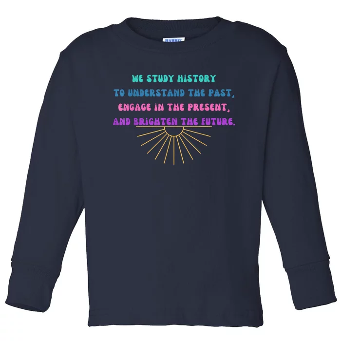 Study History Teach History Toddler Long Sleeve Shirt