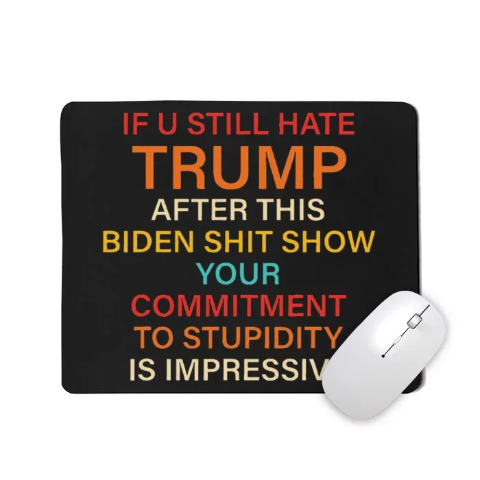 Still Hate Trump? Biden Shit Show Your Commitment To Humor Mousepad