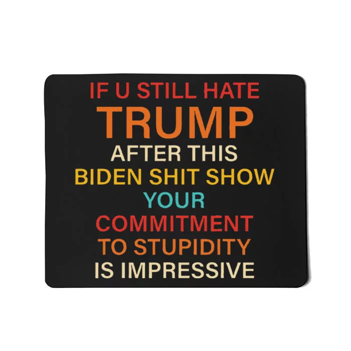 Still Hate Trump? Biden Shit Show Your Commitment To Humor Mousepad