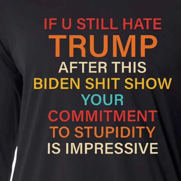 Still Hate Trump? Biden Shit Show Your Commitment To Humor Cooling Performance Long Sleeve Crew