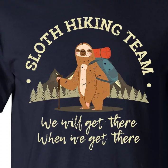 Sloth Hiking Team We Will Get There When We Get There Sloth Tall T-Shirt