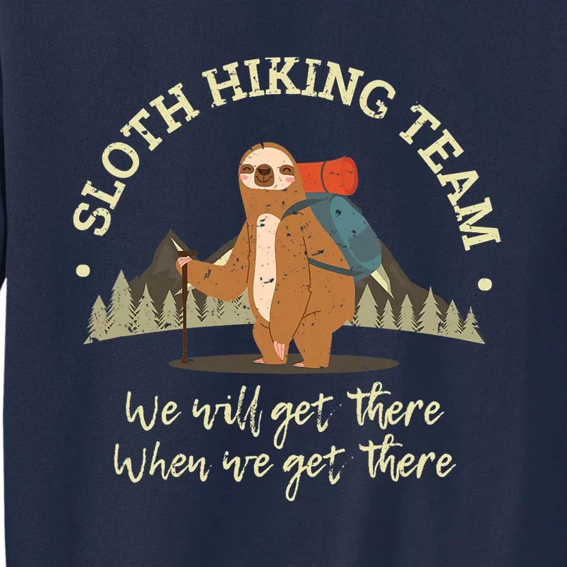 Sloth Hiking Team We Will Get There When We Get There Sloth Tall Sweatshirt