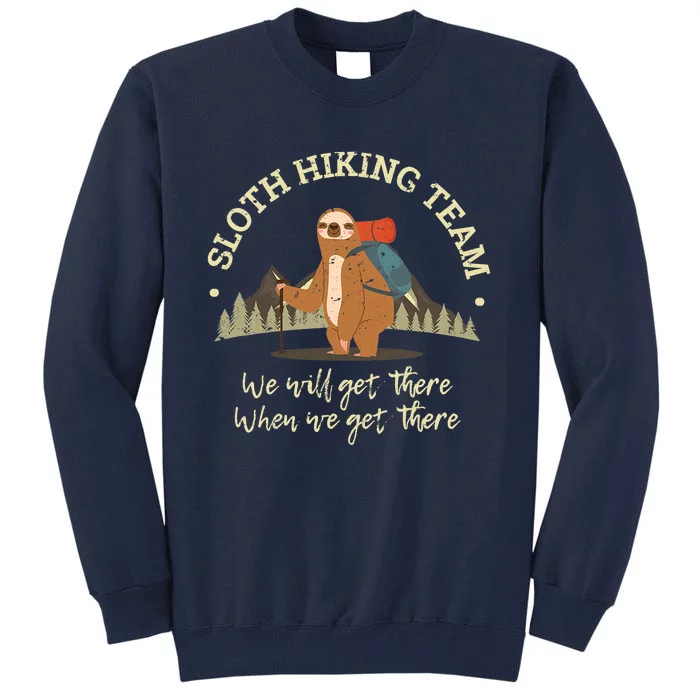 Sloth Hiking Team We Will Get There When We Get There Sloth Tall Sweatshirt