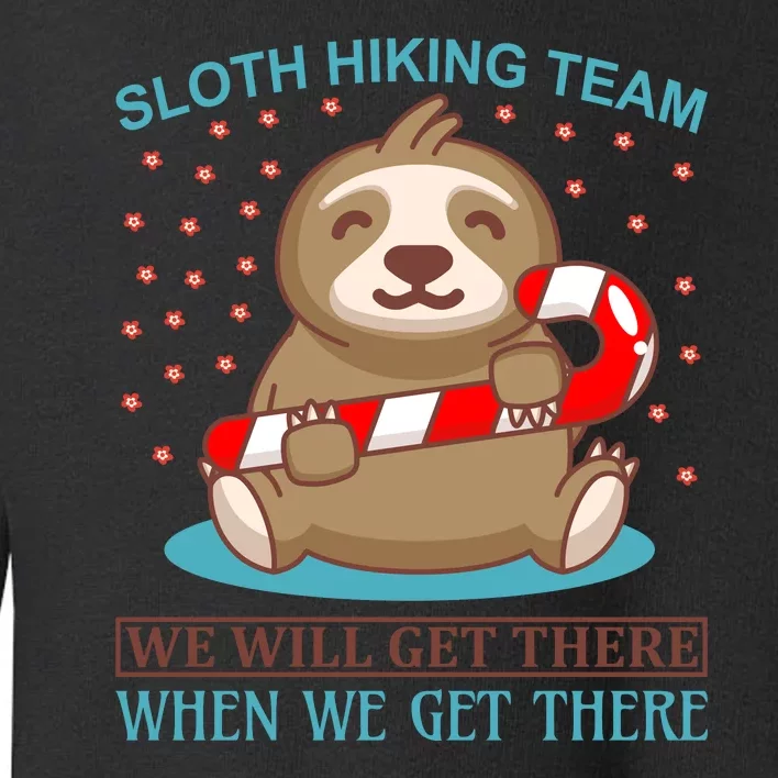 Sloth Hiking Team We Will Get There When We Get There Toddler Sweatshirt